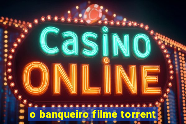 o banqueiro filme torrent